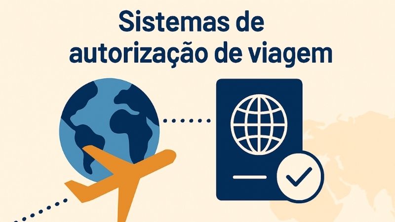 Sistemas de autorização de viagem: veja onde é obrigatório e como solicitar o seu